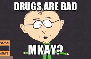 mr mackey from south park says drugs are bad mmkay